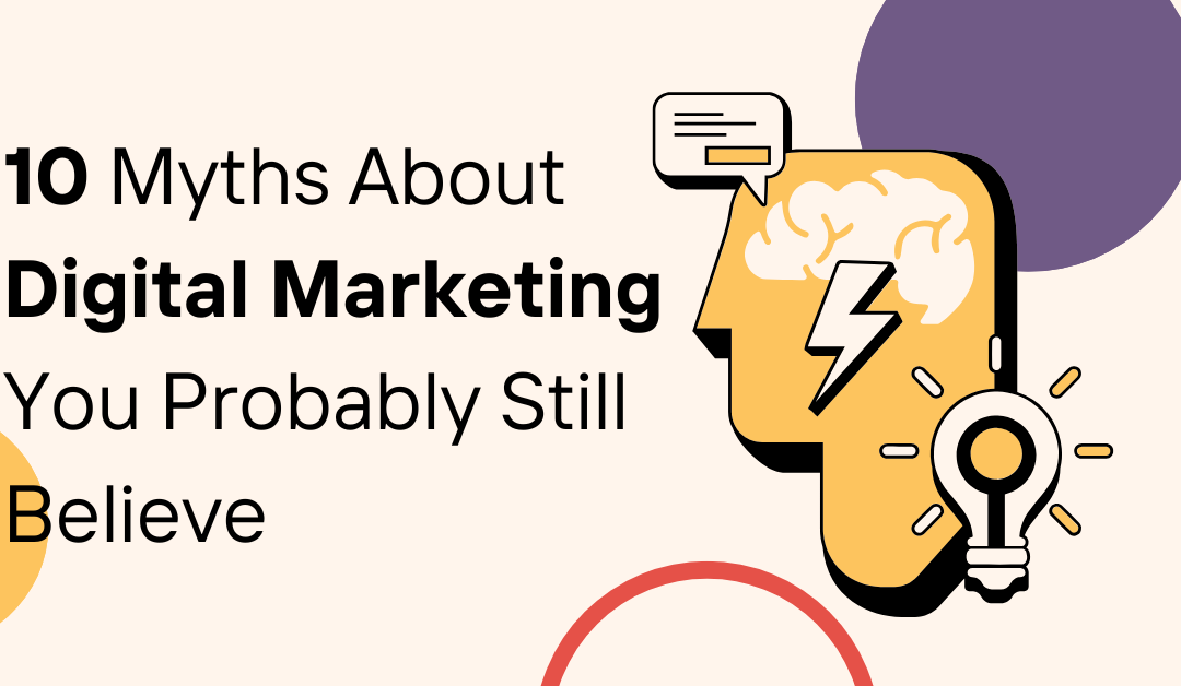 Myths About Digital Marketing You Probably Still Believe