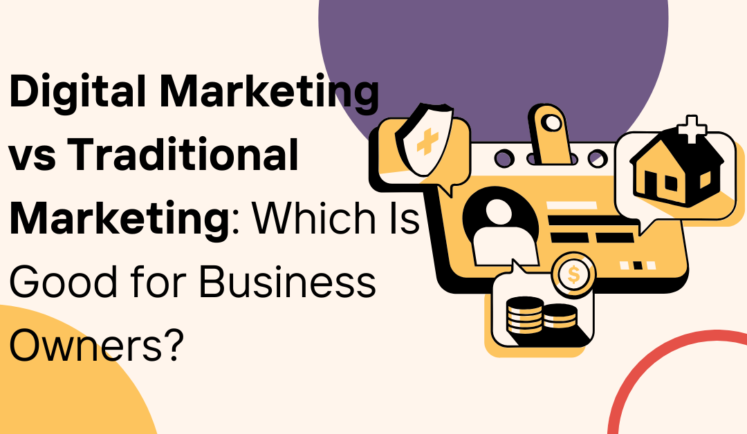Digital Marketing vs Traditional Marketing: Which Is Good for Business Owners?